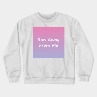 Run Away From Me Crewneck Sweatshirt